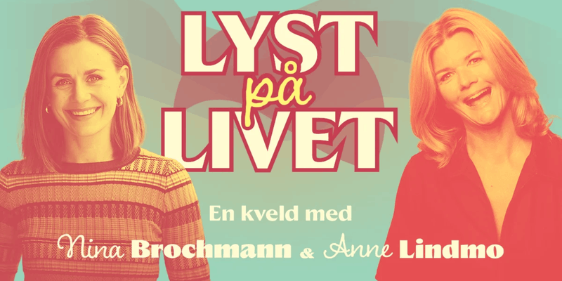 Lyst på livet - En kveld med Anne Lindmo og Nina Brochmann